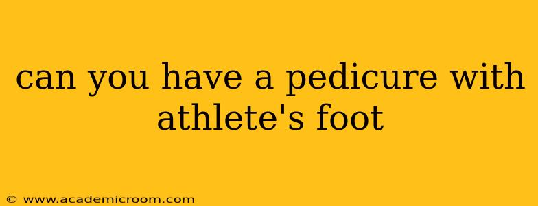 can you have a pedicure with athlete's foot