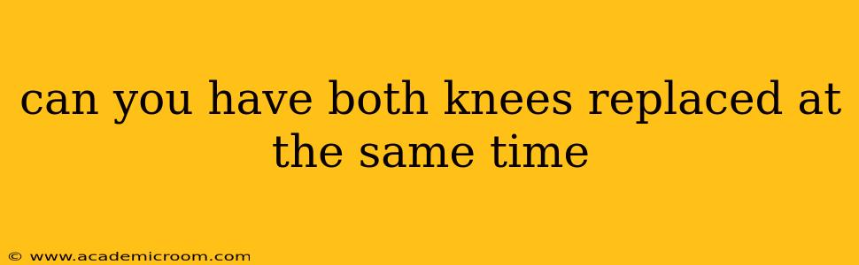 can you have both knees replaced at the same time