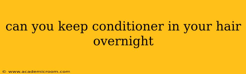 can you keep conditioner in your hair overnight