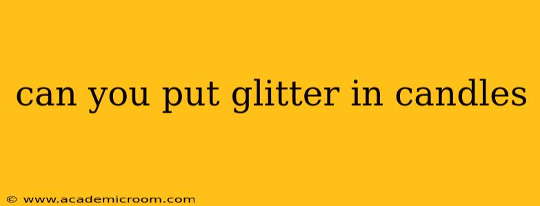 can you put glitter in candles