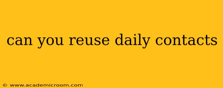 can you reuse daily contacts