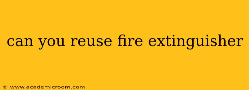 can you reuse fire extinguisher