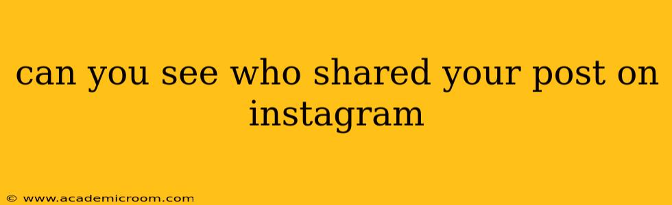can you see who shared your post on instagram