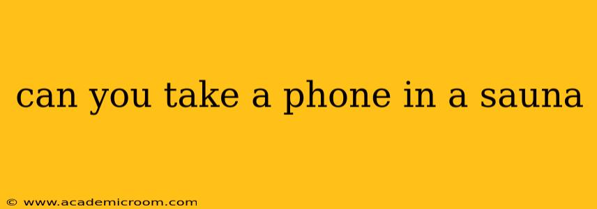 can you take a phone in a sauna