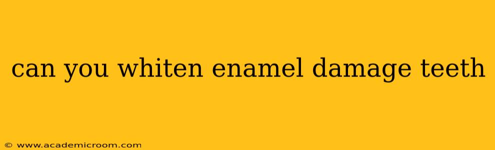 can you whiten enamel damage teeth