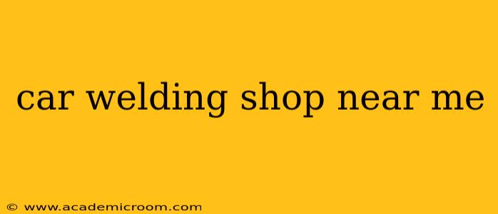 car welding shop near me