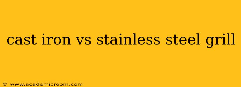 cast iron vs stainless steel grill