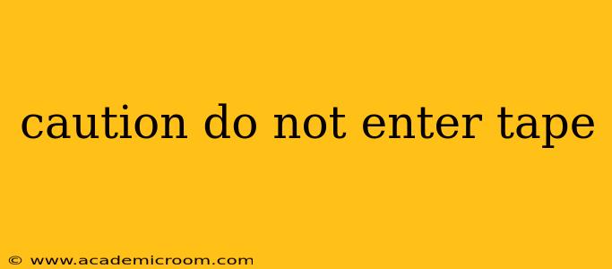 caution do not enter tape