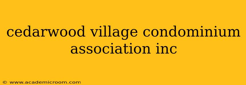cedarwood village condominium association inc