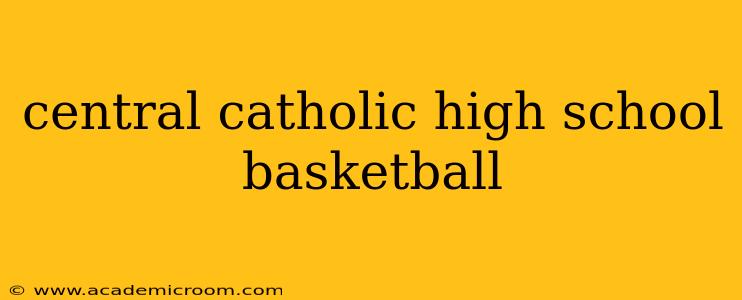 central catholic high school basketball