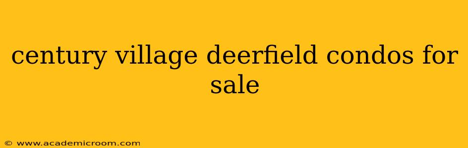 century village deerfield condos for sale
