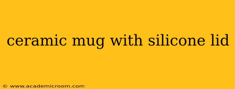 ceramic mug with silicone lid