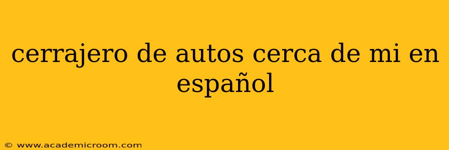 cerrajero de autos cerca de mi en español