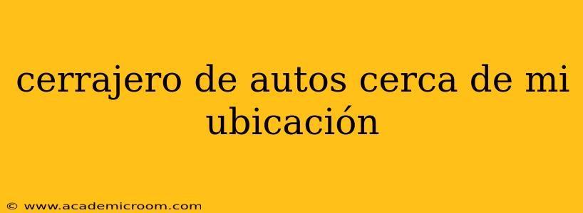 cerrajero de autos cerca de mi ubicación