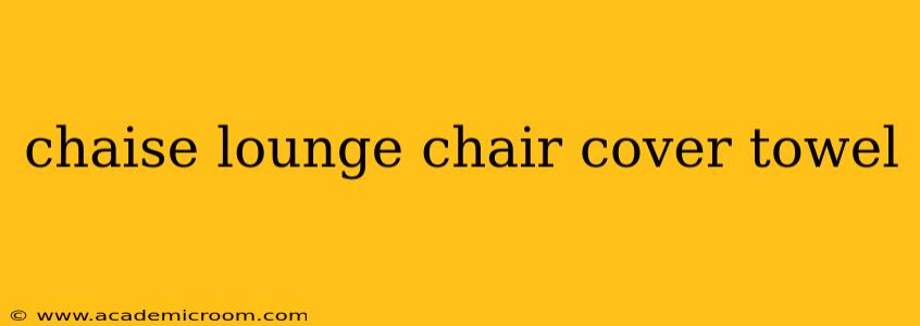 chaise lounge chair cover towel