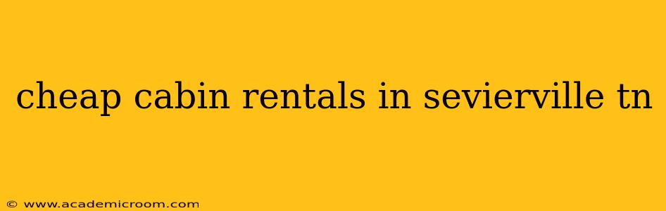 cheap cabin rentals in sevierville tn
