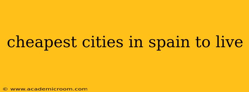 cheapest cities in spain to live