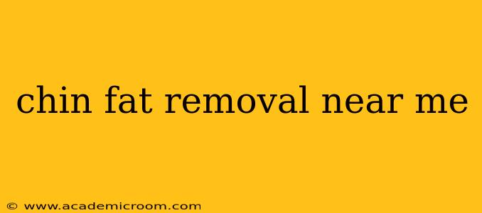 chin fat removal near me