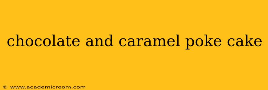 chocolate and caramel poke cake