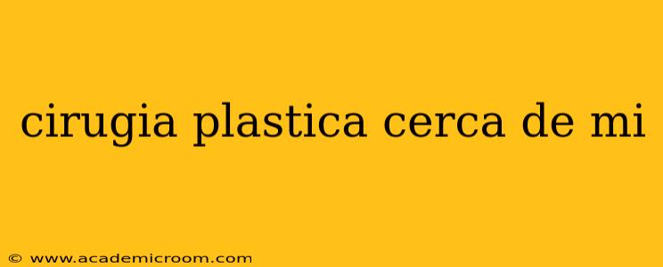cirugia plastica cerca de mi