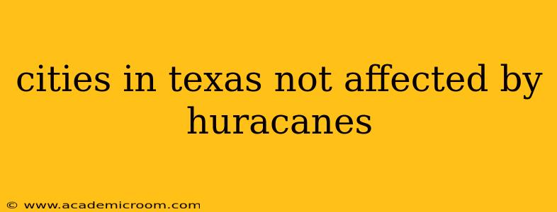cities in texas not affected by huracanes
