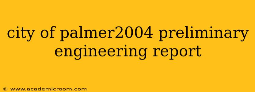 city of palmer2004 preliminary engineering report