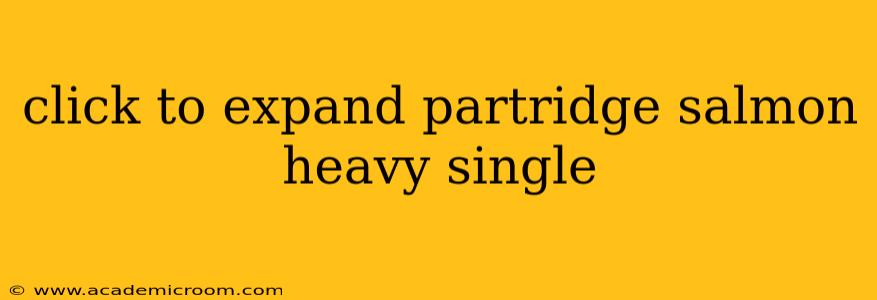 click to expand partridge salmon heavy single