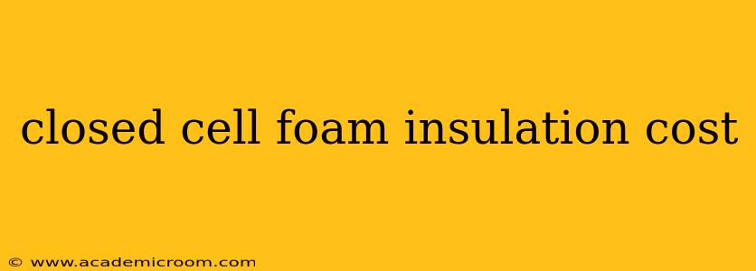 closed cell foam insulation cost
