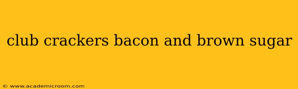 club crackers bacon and brown sugar