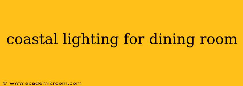 coastal lighting for dining room