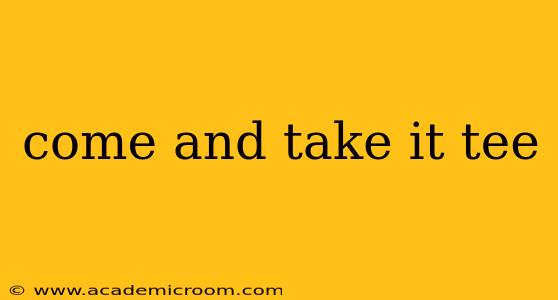 come and take it tee