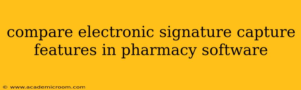 compare electronic signature capture features in pharmacy software