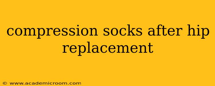 compression socks after hip replacement