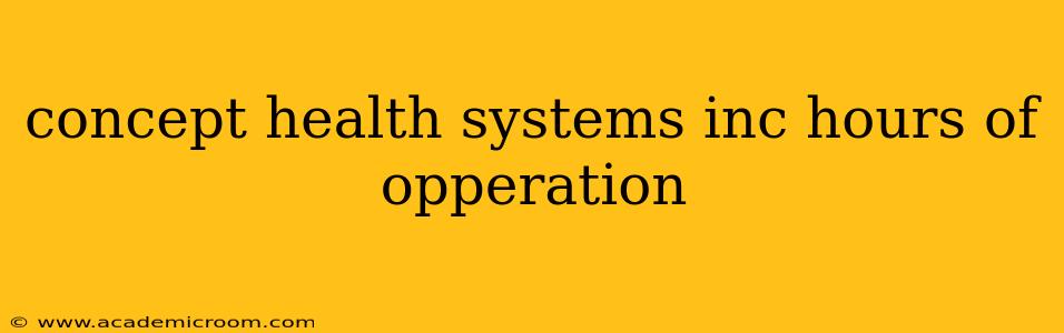 concept health systems inc hours of opperation