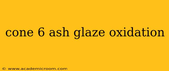 cone 6 ash glaze oxidation