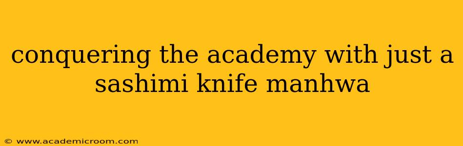 conquering the academy with just a sashimi knife manhwa