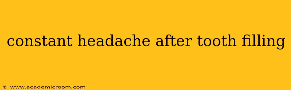 constant headache after tooth filling