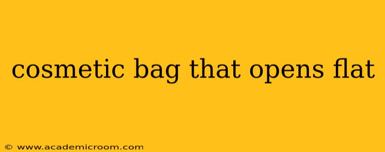 cosmetic bag that opens flat