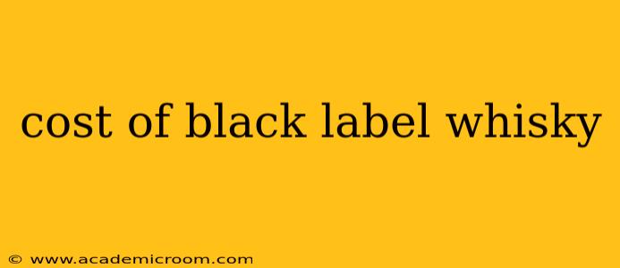 cost of black label whisky