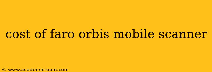 cost of faro orbis mobile scanner