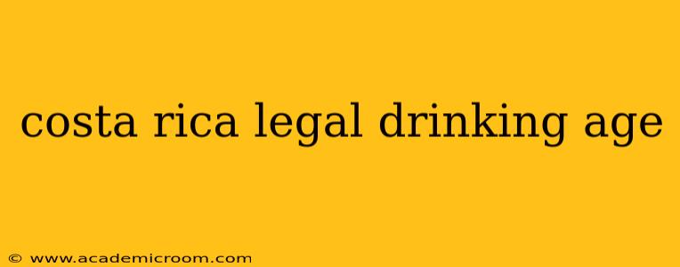 costa rica legal drinking age