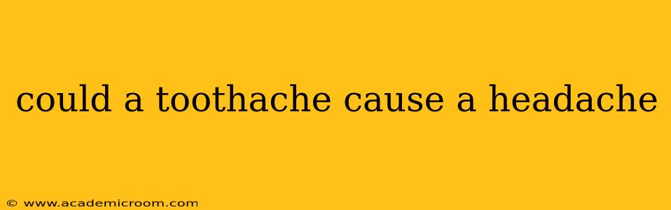 could a toothache cause a headache