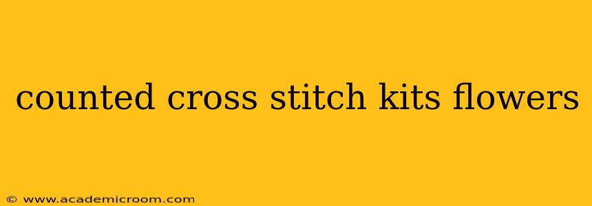 counted cross stitch kits flowers