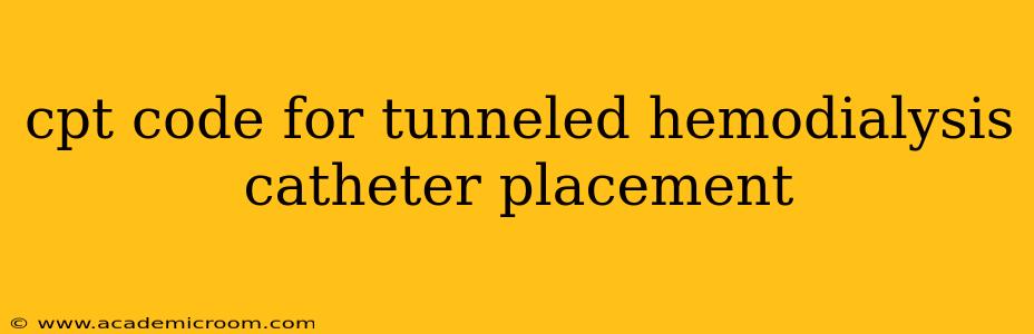 cpt code for tunneled hemodialysis catheter placement