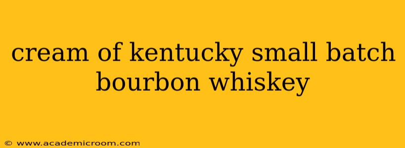 cream of kentucky small batch bourbon whiskey