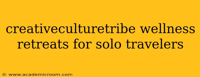 creativeculturetribe wellness retreats for solo travelers