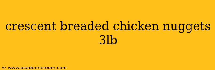 crescent breaded chicken nuggets 3lb