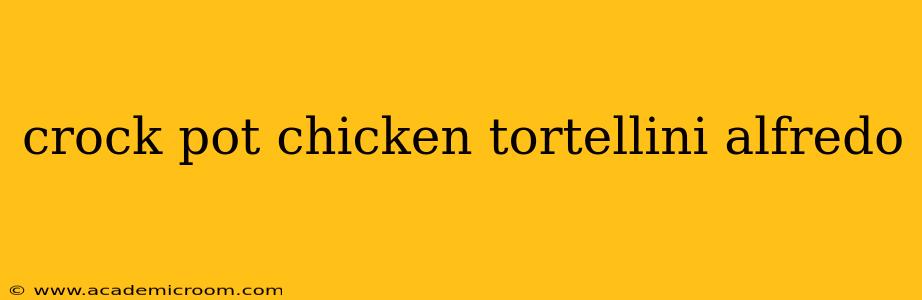 crock pot chicken tortellini alfredo