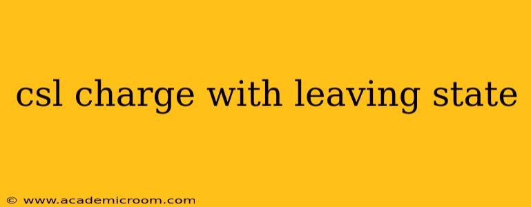 csl charge with leaving state
