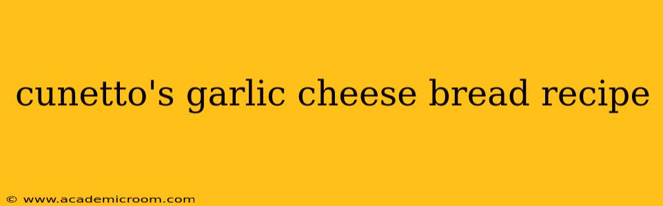 cunetto's garlic cheese bread recipe